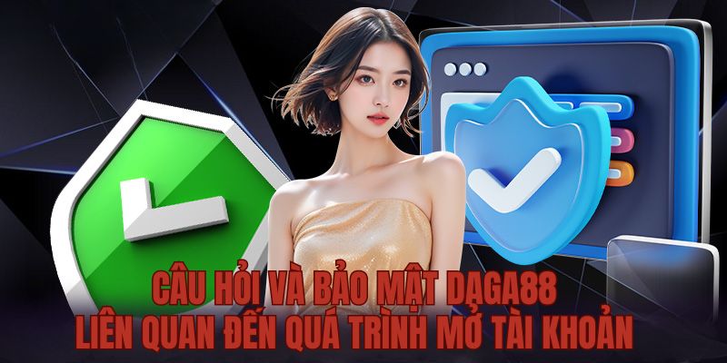 Câu hỏi và bảo mật Daga88 về tài khoản đặt cược trên hệ thống