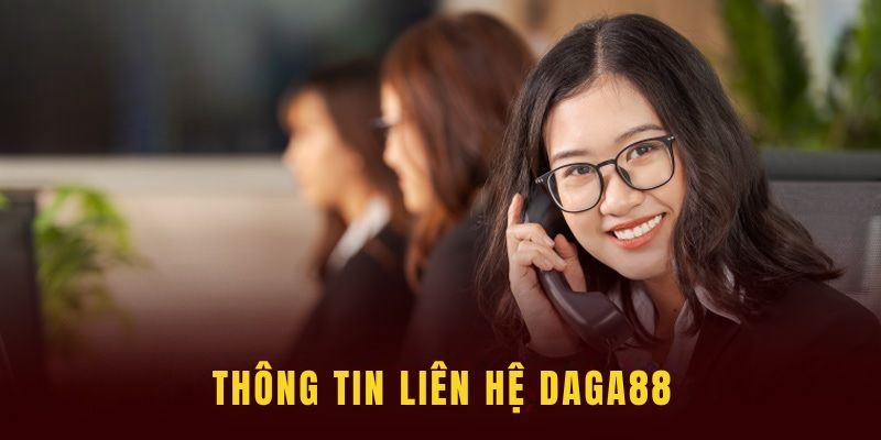 Cụ thể các thông tin để liên hệ Daga88