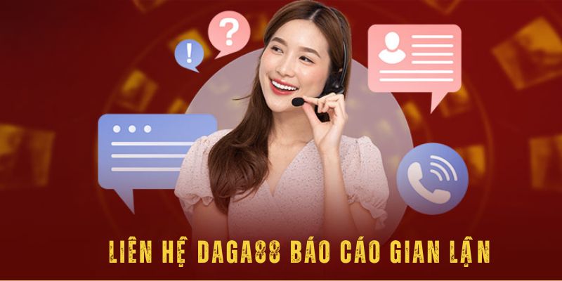 Liên hệ Daga88 để báo cáo gian lận