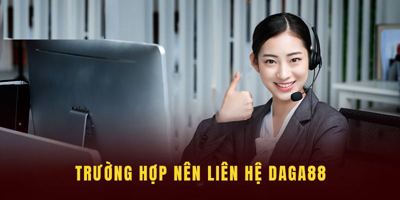 Những trường hợp game thủ nên liên hệ Daga88 lập tức